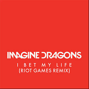 Álbum I Bet My Life (Riot Games Remix) de Imagine Dragons